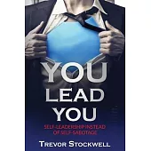YOU Lead You: Self-Leadership Instead Of Self-Sabotage
