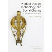 Product Design, Technology, and Social Change: A Short Cultural History