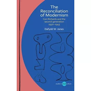 The Reconciliation of Modernism: Ceri Richards and the Second Generation, 1930-1945