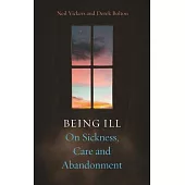 Being Ill: On Sickness, Care and Abandonment