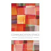 Communication Ethics: Promoting Truth, Responsibility, and Civil Discourse in a Polarized Age