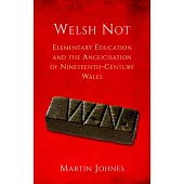 Welsh Not: Education and the Anglicization of the Nineteenth-Century Wales