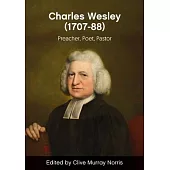 Rev. Charles Wesley (1707-88): Preacher, Poet, Pastor