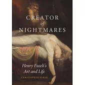 Creator of Nightmares: Henry Fuseli’s Art and Life