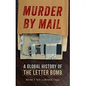 Murder by Mail: A Global History of the Letter Bomb