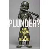 Plunder?: How Museums Got Their Treasures
