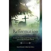 Reformation: A Story of Common People Living in the Early Years of the Protestant Church