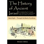 The History of Ancient Israel: Completely Synchronizing the Extra-Biblical Apocrypha Books of Enoch, Jasher, and Jubilees: Book 8 Through the Book of