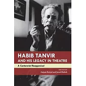 Habib Tanvir and His Legacy in Theatre: A Centennial Reappraisal
