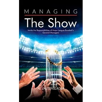 Managing the Show: Inside the Responsibilities of Major League Baseball’s General Managers