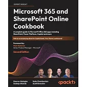 Microsoft 365 and SharePoint Online Cookbook - Second Edition: A complete guide to Microsoft Office 365 apps including SharePoint, Power Platform, Cop