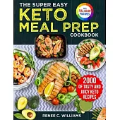 The Super Easy Keto Meal Prep Cookbook: 2000 Days of Tasty and Juicy Keto Recipes with 4 Step-by-step Meal Prepping Guides to Transform Your Palate