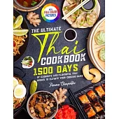 The Ultimate Thai Cookbook: 1500 Days of Exquisite and Flavorful Thai Dishes to Elevate Your Cooking Game|Full Color Edition