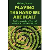Playing the Hand We Are Dealt: The Counterpoint of Fate and Freewill in Literature and Life