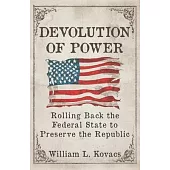 Devolution of Power: Rolling Back the Federal State to Preserve the Republic