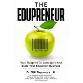 The Edupreneur: Your Blueprint To Jumpstart And Scale Your Education Business