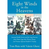 Eight Winds in the Heavens: Seasonal Health Secrets and Qi Gong Exercises from Daoist Sages that Prevent Disease and Promote Optimal Health & Vita