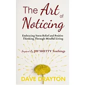 The art of Noticing: Embracing Stress Relief and Positive Thinking Through Mindful Living
