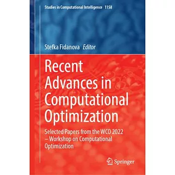 Recent Advances in Computational Optimization: Selected Papers from the Wco 2022 - Workshop on Computational Optimization