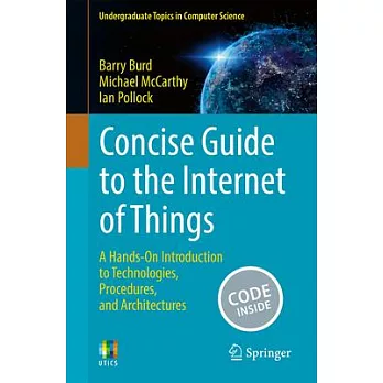 Concise Guide to the Internet of Things: A Hands-On Introduction to Technologies, Procedures, and Architectures