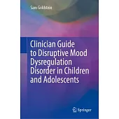 Clinician Guide to Disruptive Mood Dysregulation Disorder in Children and Adolescents