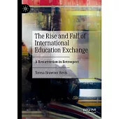 The Rise and Fall of International Education Exchange: A Resurrection in Retrospect