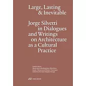 Massive, Lasting & Inevitable: Memories, Dialogues, and Writings on Architecture as a Cultural Practice