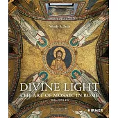 Divine Light. the Art of Mosaic in Rome, 300 - 1300 AD