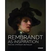 Rembrandt as Inspirtion: Teacher, Strategist, Bestseller