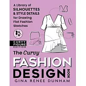 The Curvy Fashion Design Book: A Library of Silhouettes & Style Details for Drawing Flat Fashion Sketches
