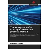 The ecosystem of a startup’s production process. Book 2