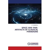 Space and Time: Artifacts of Classical Paradigms