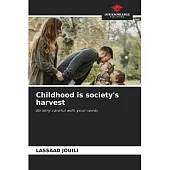 Childhood is society’s harvest