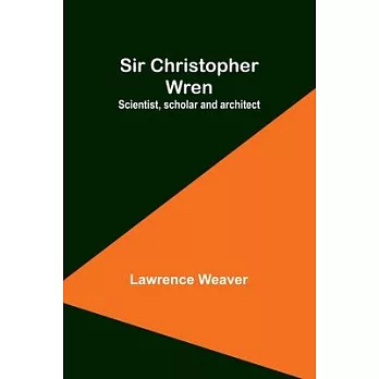 Sir Christopher Wren: Scientist, scholar and architect