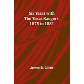 Six Years with the Texas Rangers, 1875 to 1881