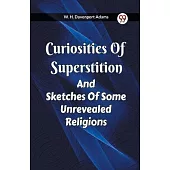 Curiosities Of Superstition And Sketches Of Some Unrevealed Religions