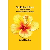 Sir Robert Hart; The Romance of a Great Career, 2nd Edition