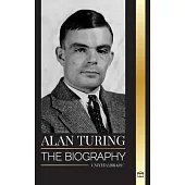 Alan Turing: The biography of the theoretical computer scientist that cracked the code