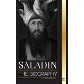 Saladin: The biography of the legendary sultan of Egypt and Syria, his Jerusalem crusade and triumph