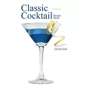 Classic Cocktail Recipe Book: Discover 40 delicious recipes of the classic drink from around the world.