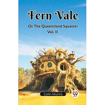 Fern Vale Or The Queensland Squatter Vol. II