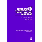 The Development of Perception, Cognition and Language: A Theoretical Approach