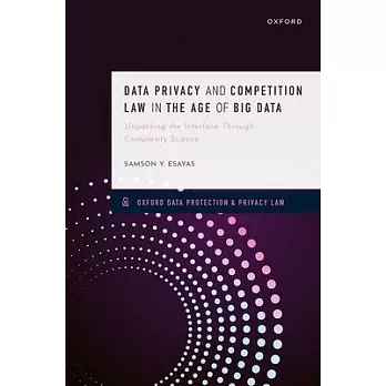 Data Privacy and Competition Law in the Age of Big Data: Unpacking the Interface Through Complexity Science