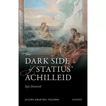 The Dark Side of Statius’ Achilleid: Epic Distorted