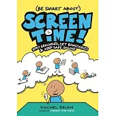(Be Smart About) Screen Time!: Stay Grounded, Set Boundaries, and Keep Safe Online