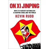 On XI Jinping: How XI’s Marxist Nationalism Is Shaping China and the World