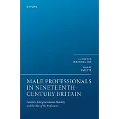 Male Professionals in Nineteenth Century Britain: Families, Intergenerational Mobility, and the Rise of the Professions