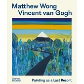 Matthew Wong - Vincent Van Gogh: Painting as a Last Resort