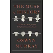 The Muse of History: The Ancient Greeks from the Enlightenment to the Twentieth Century