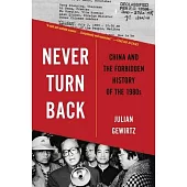 Never Turn Back: China and the Forbidden History of the 1980s